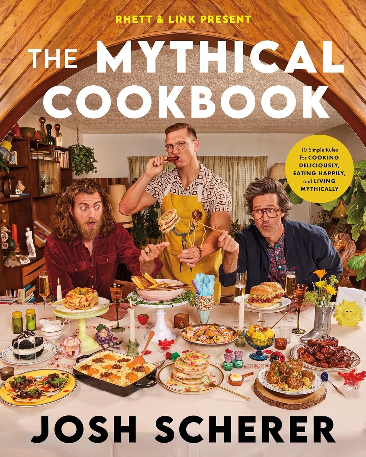 The Mythical Cookbook: 10 Simple Rules for Cooking Deliciously, Eating Happily, and Living Mythically by Josh Scherer