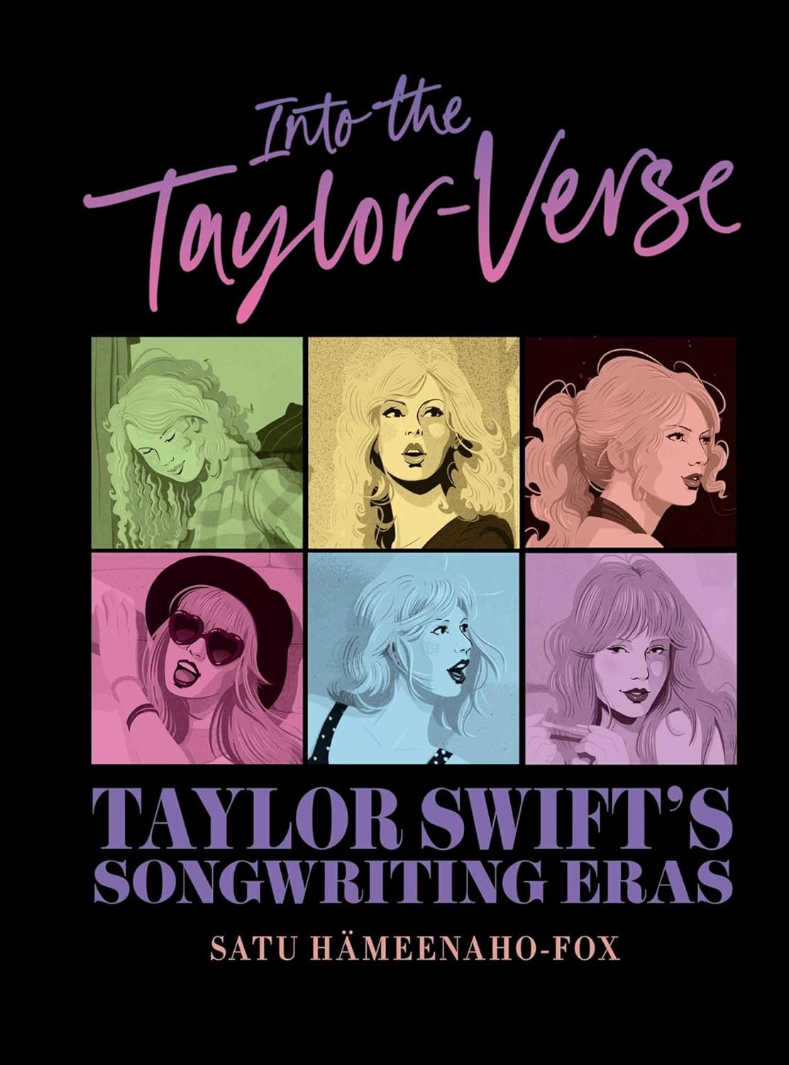 Into the Taylor-Verse: Taylor Swift's Songwriting Eras by Satu Hämeenaho-Fox