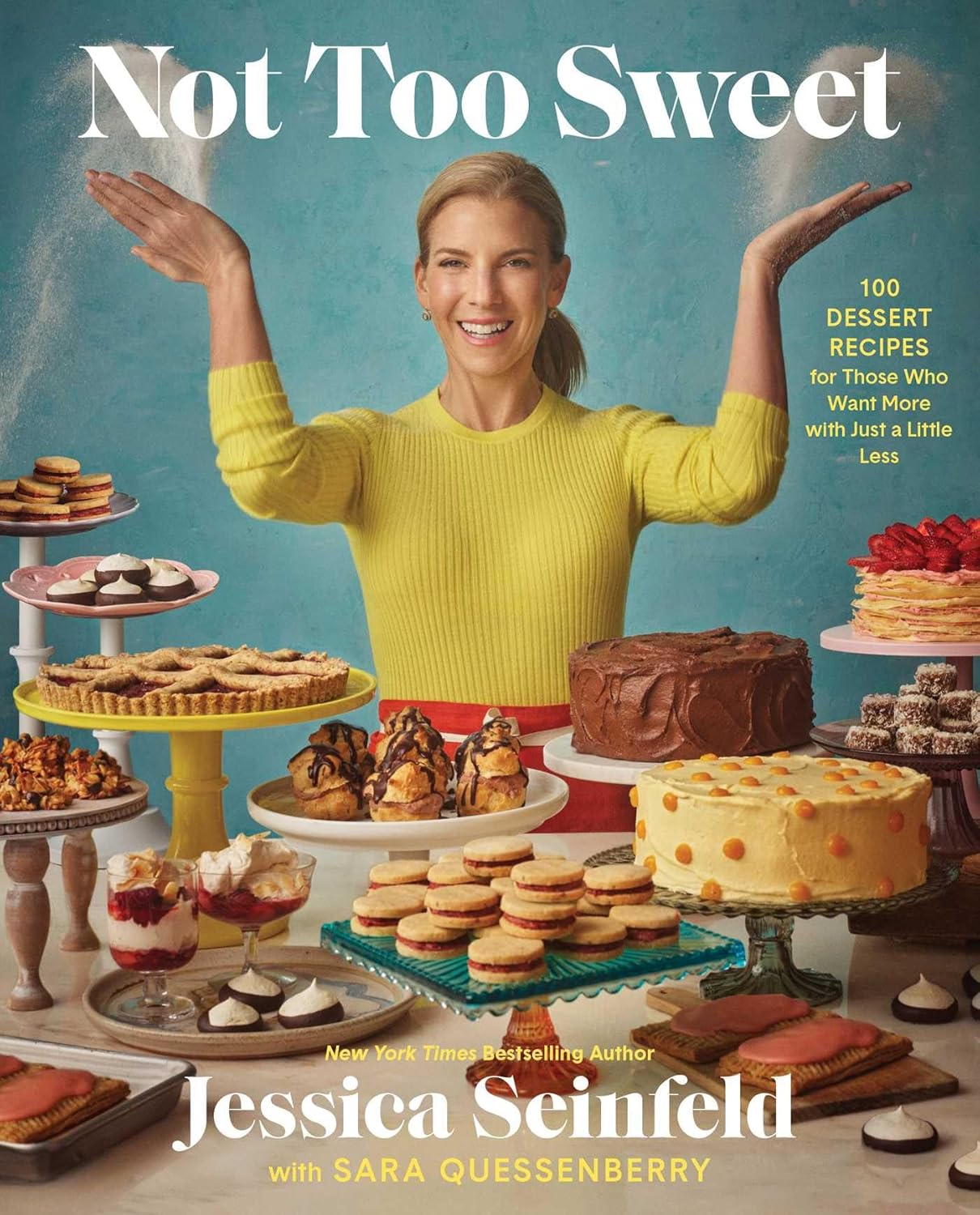 Not Too Sweet: 100 Dessert Recipes for Those Who Want More with Just a Little Less by Jessica Seinfeld