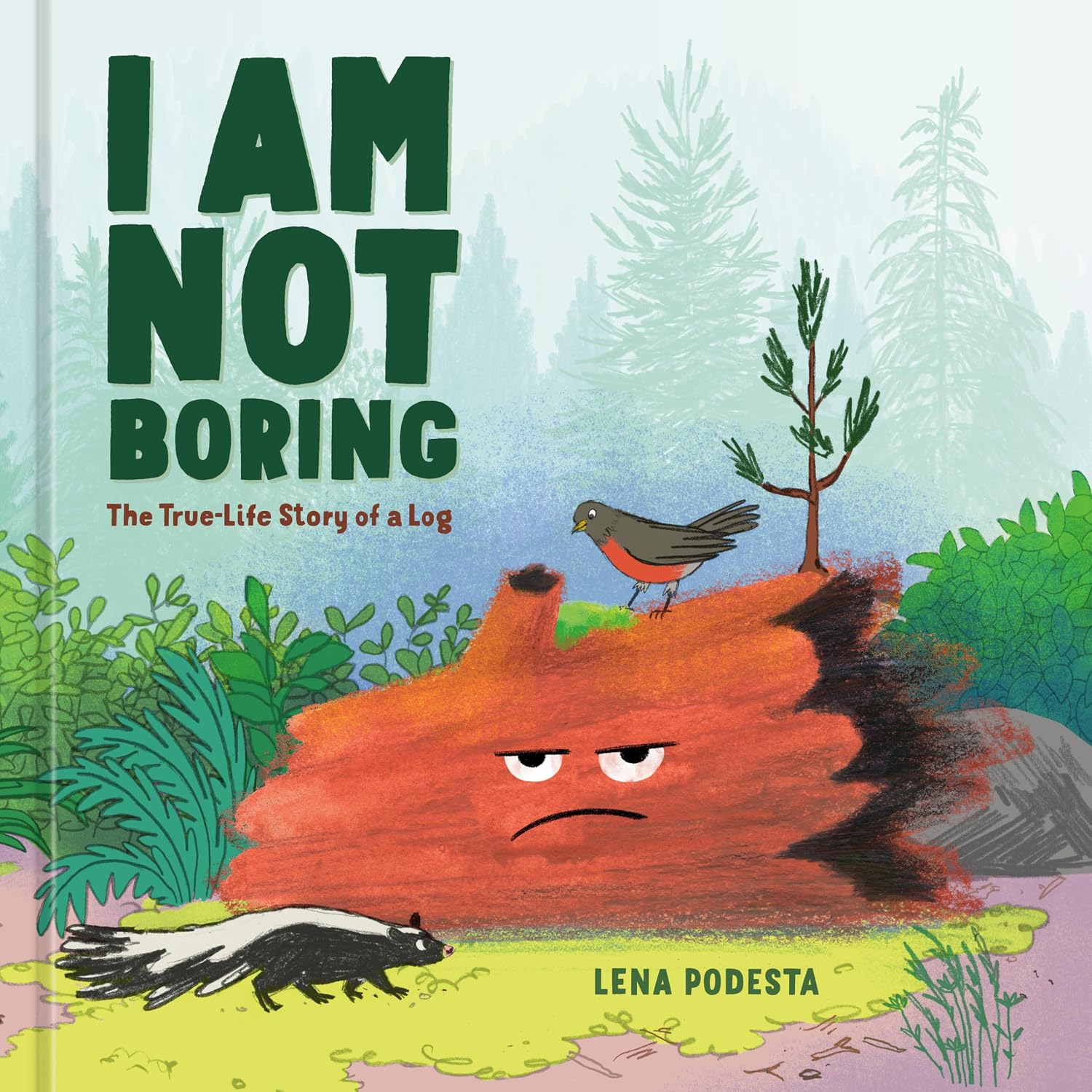 Children's picture book cover for "I Am Not Boring: The True-Life Story of a Log" by Lena Podesta. The design features a charmingly minimalist and funny illustration of a single wooden log with expressive, deadpan cartoon eyes attached to it, sitting against a simple, bright background. The main title "I Am Not Boring" is displayed prominently at the top in bold, quirky lettering, with the subtitle "The True-Life Story of a Log" and the author's name cleanly arranged below.