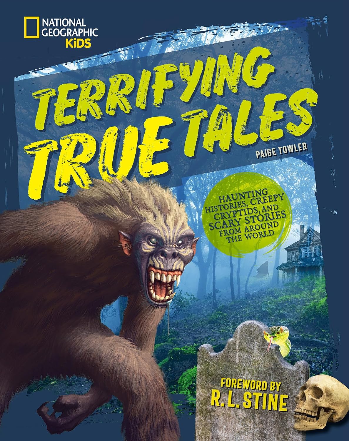 Front cover of the National Geographic Kids book "Terrifying True Tales: Haunting Histories, Creepy Cryptids, and Scary Stories from Around the World" by Paige Towler. The design has an eerie, high-contrast theme featuring striking photography and spooky textures related to historical mysteries, cryptids, and legends. The text elements boldly highlight a foreword by R.L. Stine, and the title is written across the front layout in a sharp, stylized horror-adventure font.