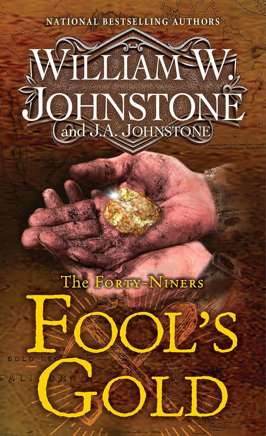 Cover of "Fool's Gold: The Forty-Niners" by William W. Johnstone and J.A. Johnstone. Dirty, weathered hands cup a gold nugget against a faded map of California, with the title in large yellow letters below.