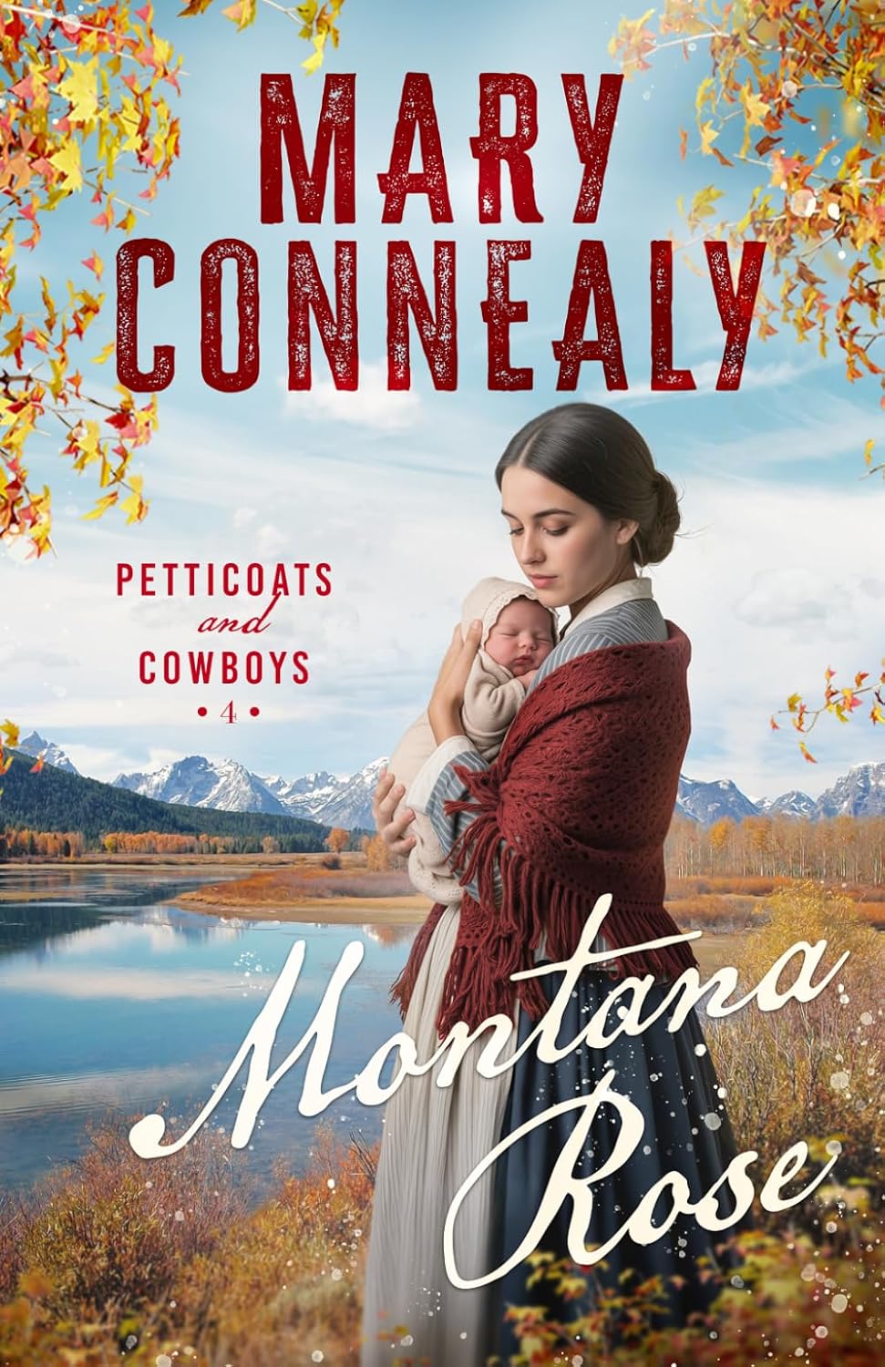 Cover of "Montana Rose," book 4 in the Petticoats and Cowboys series by Mary Connealy. A woman in pioneer dress holds a baby by a lake, with snowy mountains and autumn foliage behind her.