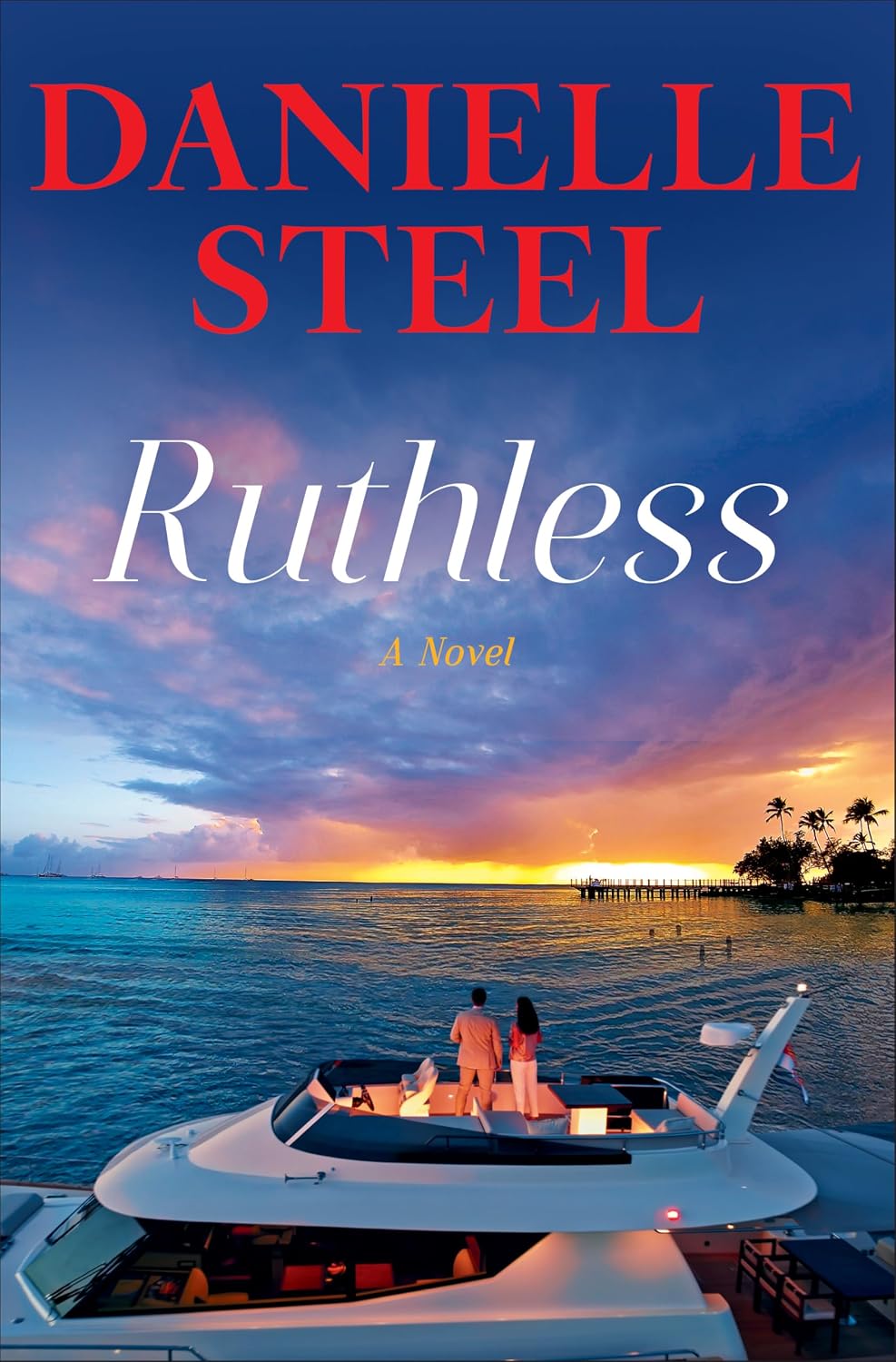 Cover of Ruthless by Danielle Steel: a couple on a yacht watching a colorful sunset over the sea.