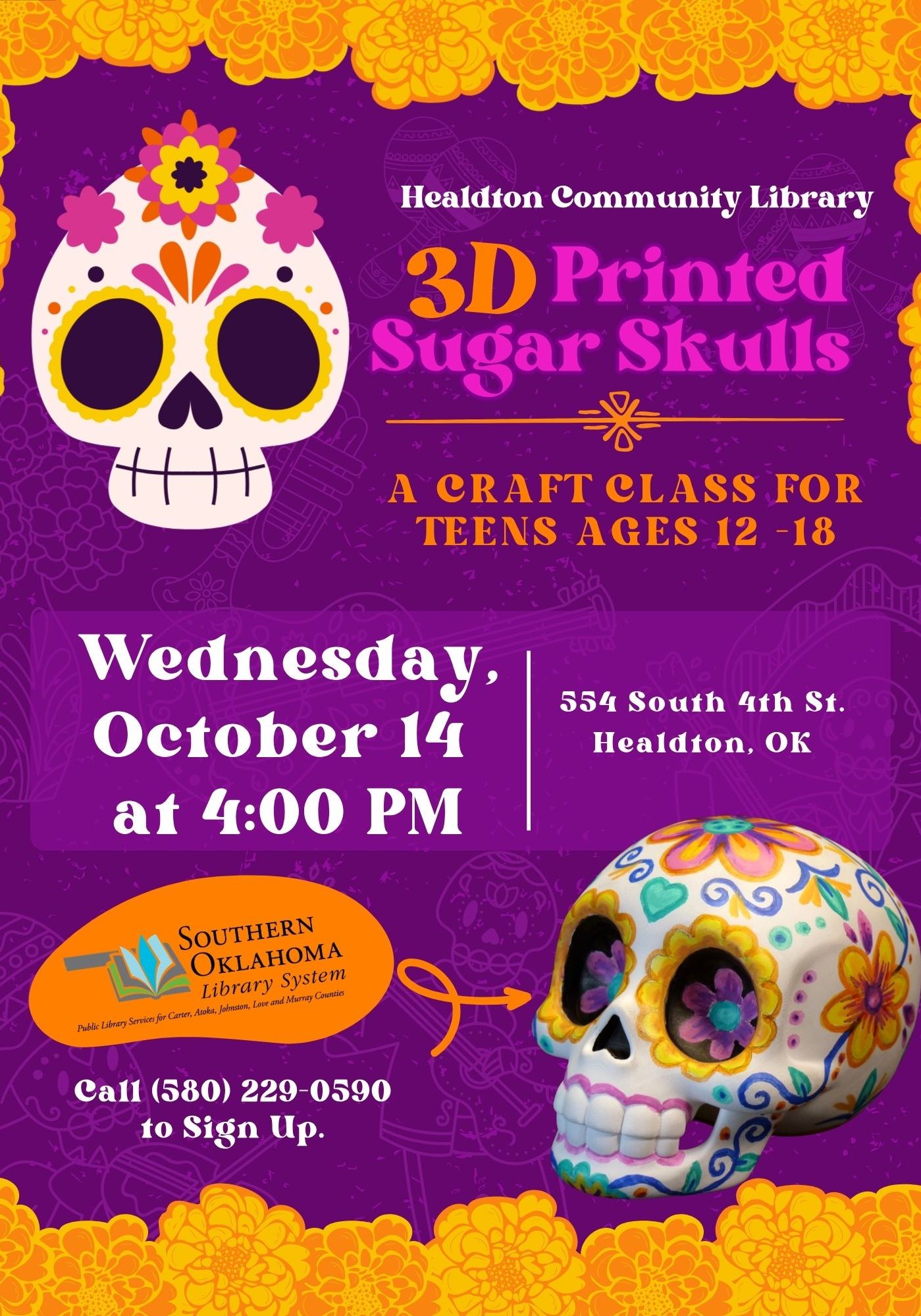 Purple flyer with a marigold border and two decorated sugar skulls, one illustrated and one a painted 3D-printed skull. Healdton Community Library craft class for teens ages 12-18, Wednesday, October 14, 4 PM, at 554 South 4th St. Call (580) 229-0590 to sign up.
