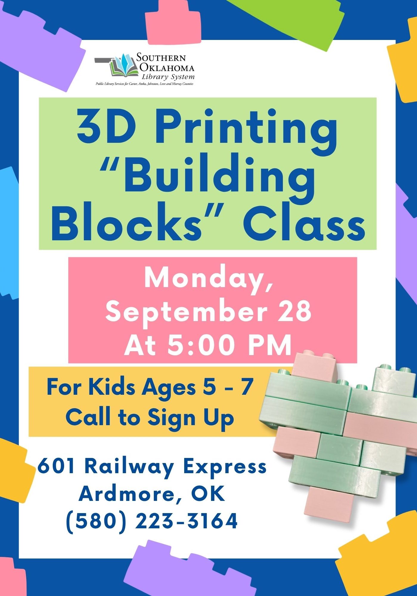 Flyer for the 3D Printing "Building Blocks" Class at the Southern Oklahoma Library System: Monday, September 28, at 5:00 PM, for kids ages 5 to 7. Call (580) 223-3164 to sign up. Location: 601 Railway Express, Ardmore, OK.