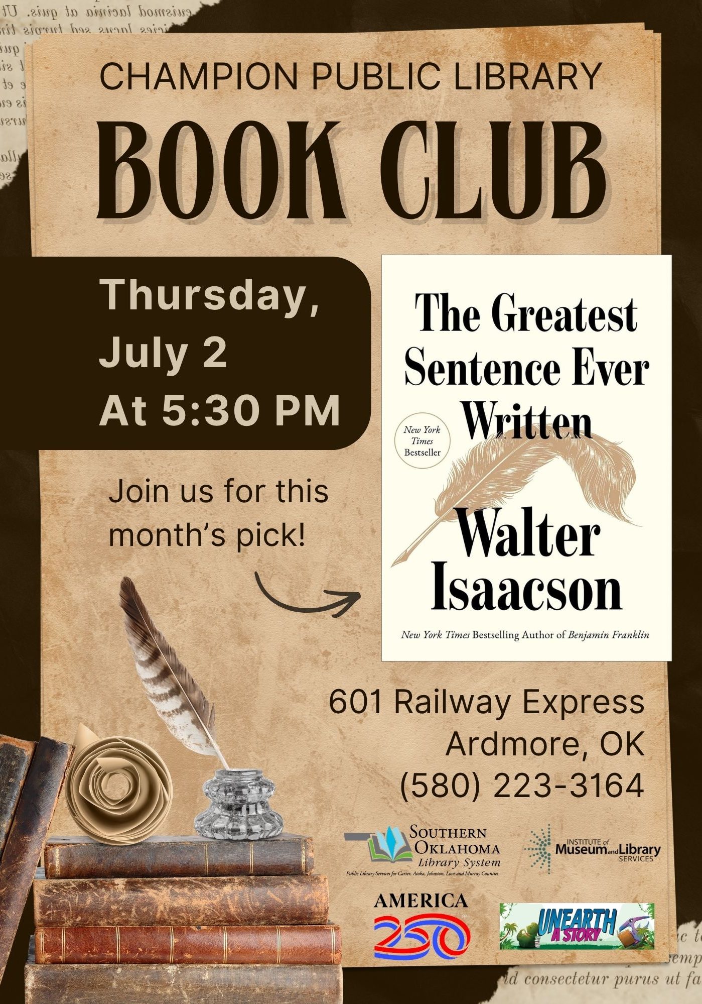 Flyer for the Champion Public Library Book Club, meeting Thursday, July 2 at 5:30 PM. Text reads 'Join us for this month's pick!' with an arrow pointing to a book cover: 'The Greatest Sentence Ever Written' by Walter Isaacson, a New York Times Bestseller. Decorative images include a quill pen in an inkwell, a paper flower, and a stack of old leather-bound books. Location: 601 Railway Express, Ardmore, OK. Phone: (580) 223-3164. Logos at the bottom for Southern Oklahoma Library System, Institute of Museum and Library Services, America250, and Unearth a Story.
