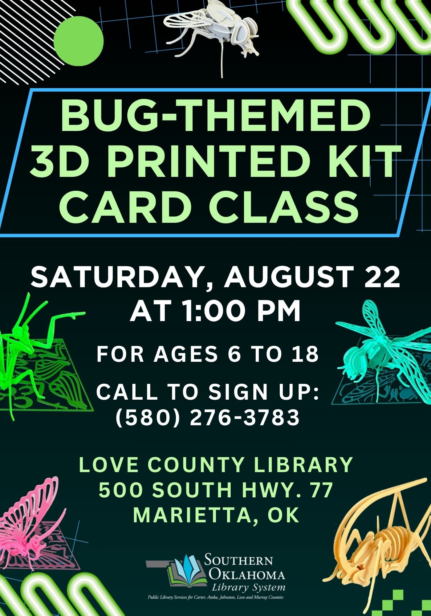 Flyer for a Bug-Themed 3D Printed Kit Card Class, featuring colorful 3D-printed insects (fly, mantis, dragonfly, butterfly, grasshopper). Saturday, August 22 at 1:00 PM, ages 6–18. Call (580) 276-3783 to sign up. Love County Library, 500 South Hwy. 77, Marietta, OK. Southern Oklahoma Library System logo.