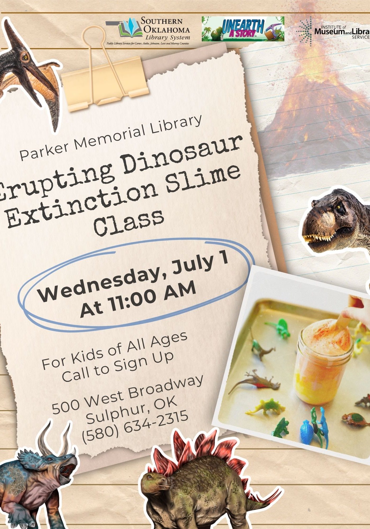 A promotional flyer from Parker Memorial Library, part of the Southern Oklahoma Library System, advertising an 'Erupting Dinosaur Extinction Slime Class.' The event is Wednesday, July 1 at 11:00 AM, for kids of all ages. Registration requires a phone call. Location: 500 West Broadway, Sulphur, OK, phone (580) 634-2315. The flyer features colorful dinosaur cutouts including a T-rex, triceratops, stegosaurus, and pterodactyl, a volcano erupting in the background, and a photograph of a hands-on slime activity with small plastic dinosaur toys arranged around a jar of orange fizzing liquid on a tray. Logos for 'Unearth a Story' and the Institute of Museum and Library Services appear at the top.