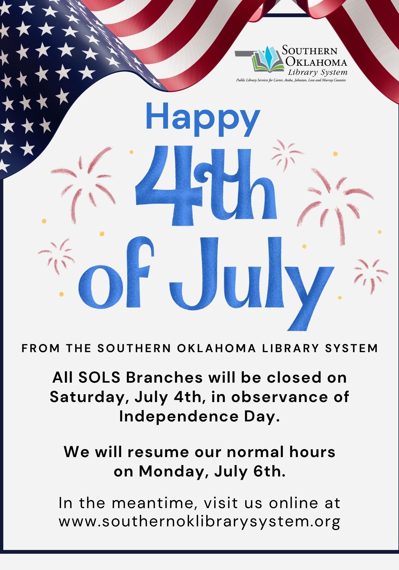Flyer with American flag and fireworks graphics reading "Happy 4th of July" from the Southern Oklahoma Library System. All SOLS branches will be closed Saturday, July 4th for Independence Day, resuming normal hours Monday, July 6th.