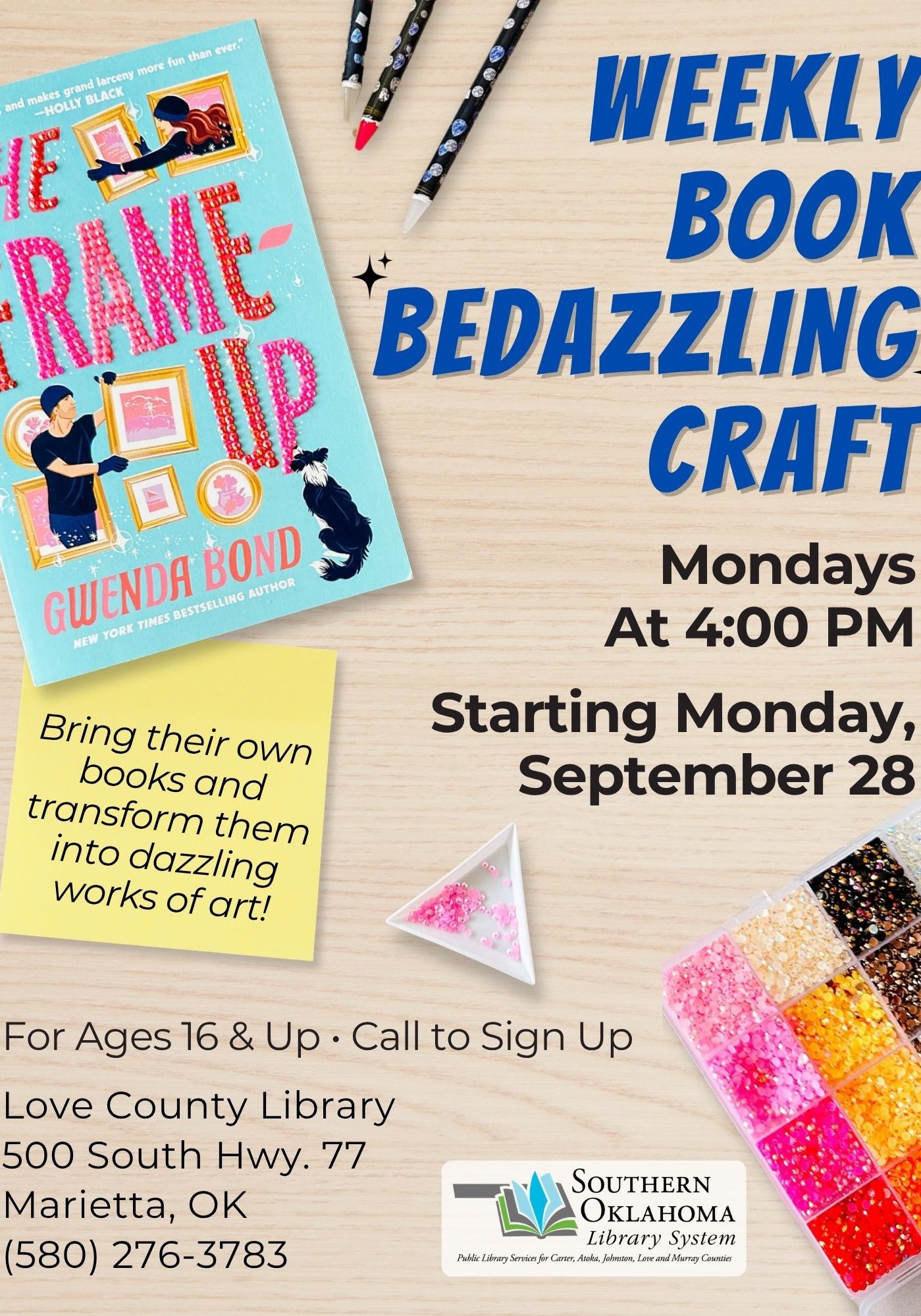 Flyer for the Weekly Book Bedazzling Craft at Love County Library: Mondays at 4:00 PM, starting Monday, September 28. For ages 16 and up. Call (580) 276-3783 to sign up. Location: 500 South Hwy. 77, Marietta, OK. Bring your own books and transform them into dazzling works of art.