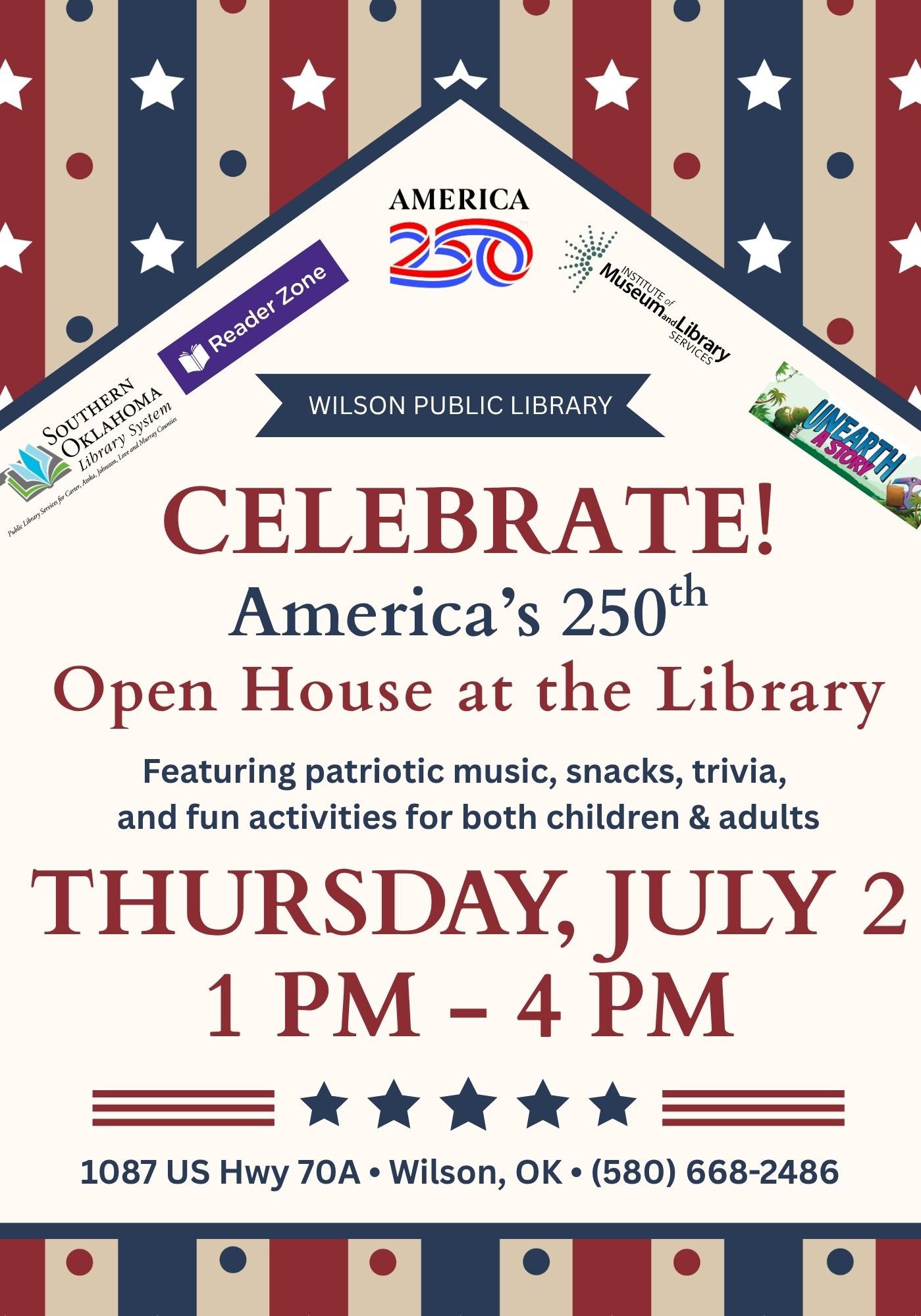 Patriotic flyer with red, navy, and tan striped border featuring stars, for the Wilson Public Library "Celebrate America's 250th Open House at the Library" event, featuring patriotic music, snacks, trivia, and activities for children and adults, on Thursday, July 2, 1 PM–4 PM, at 1087 US Hwy 70A, Wilson, OK, (580) 668-2486. Logos shown include America250, Institute of Museum and Library Services, Southern Oklahoma Library System, Reader Zone, and Unearth a Story.