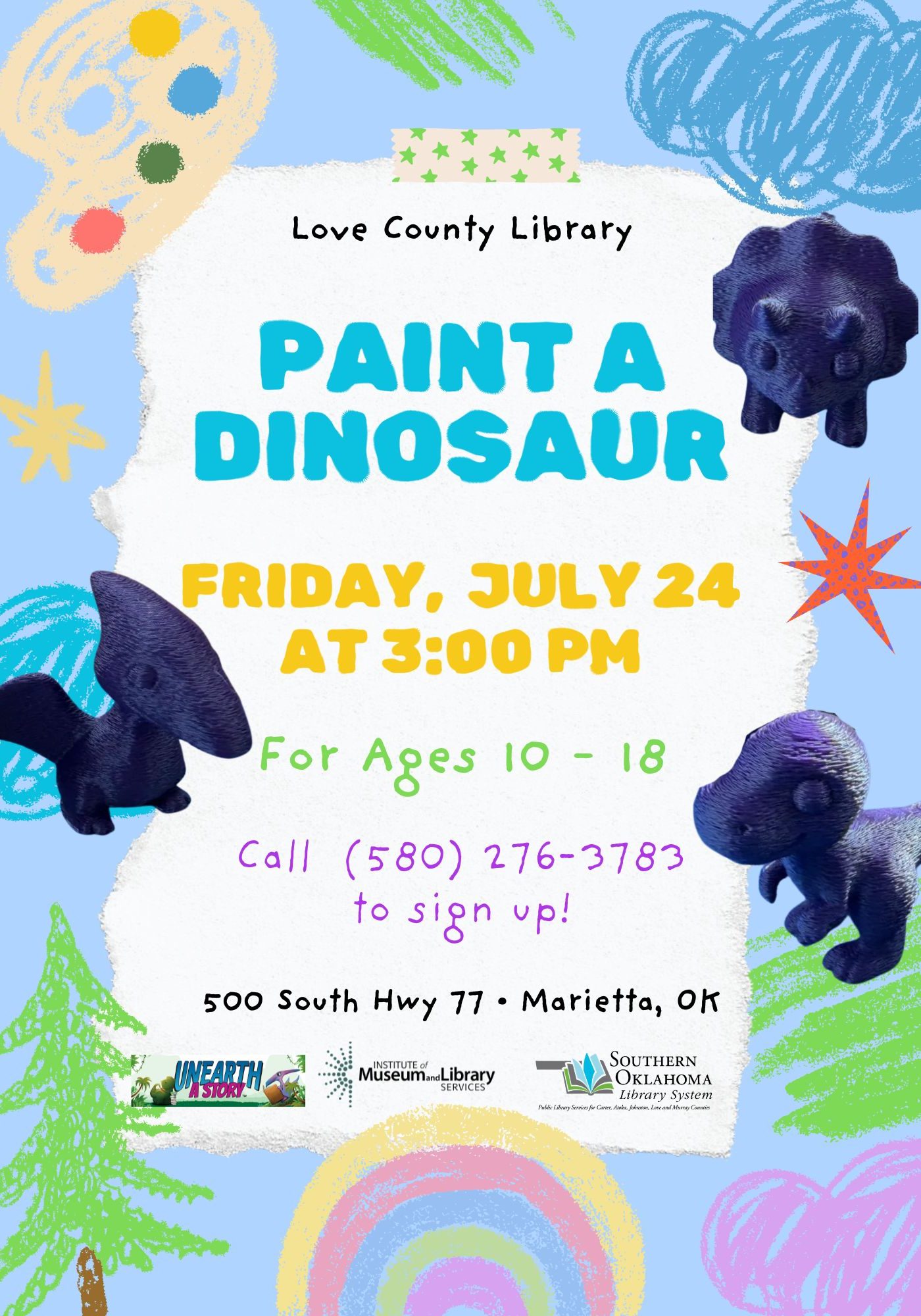 Flyer for Love County Library's 'Paint a Dinosaur' event, Friday, July 24 at 3:00 PM, for ages 10-18, at 500 South Hwy 77, Marietta, OK. Call (580) 276-3783 to sign up. Colorful, playful design with crayon-style doodles and unpainted dinosaur figurines to be decorated.